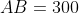 AB = 300